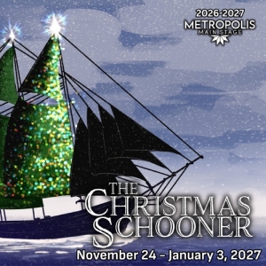 Metropolis Performing Arts Centre Announces Cast and Creative Team for The Christmas Schooner, November 24, 2026 - January 3, 2027
