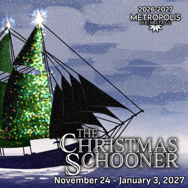 Metropolis Performing Arts Centre Announces Cast and Creative Team for The Christmas Schooner, November 24, 2026 - January 3, 2027